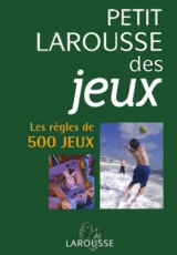 Petit Larousse des jeux : Les rgles de 500 jeux